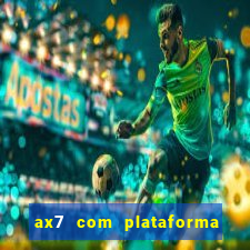 ax7 com plataforma de jogos